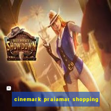 cinemark praiamar shopping